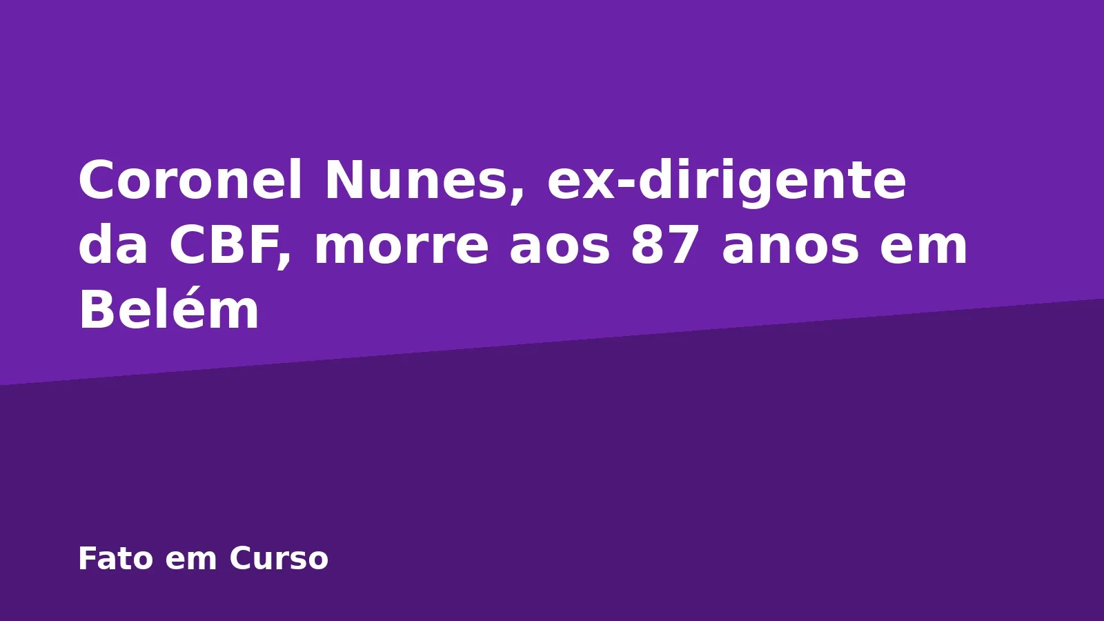 Coronel Nunes, ex-dirigente da CBF, morre aos 87 anos em Belém