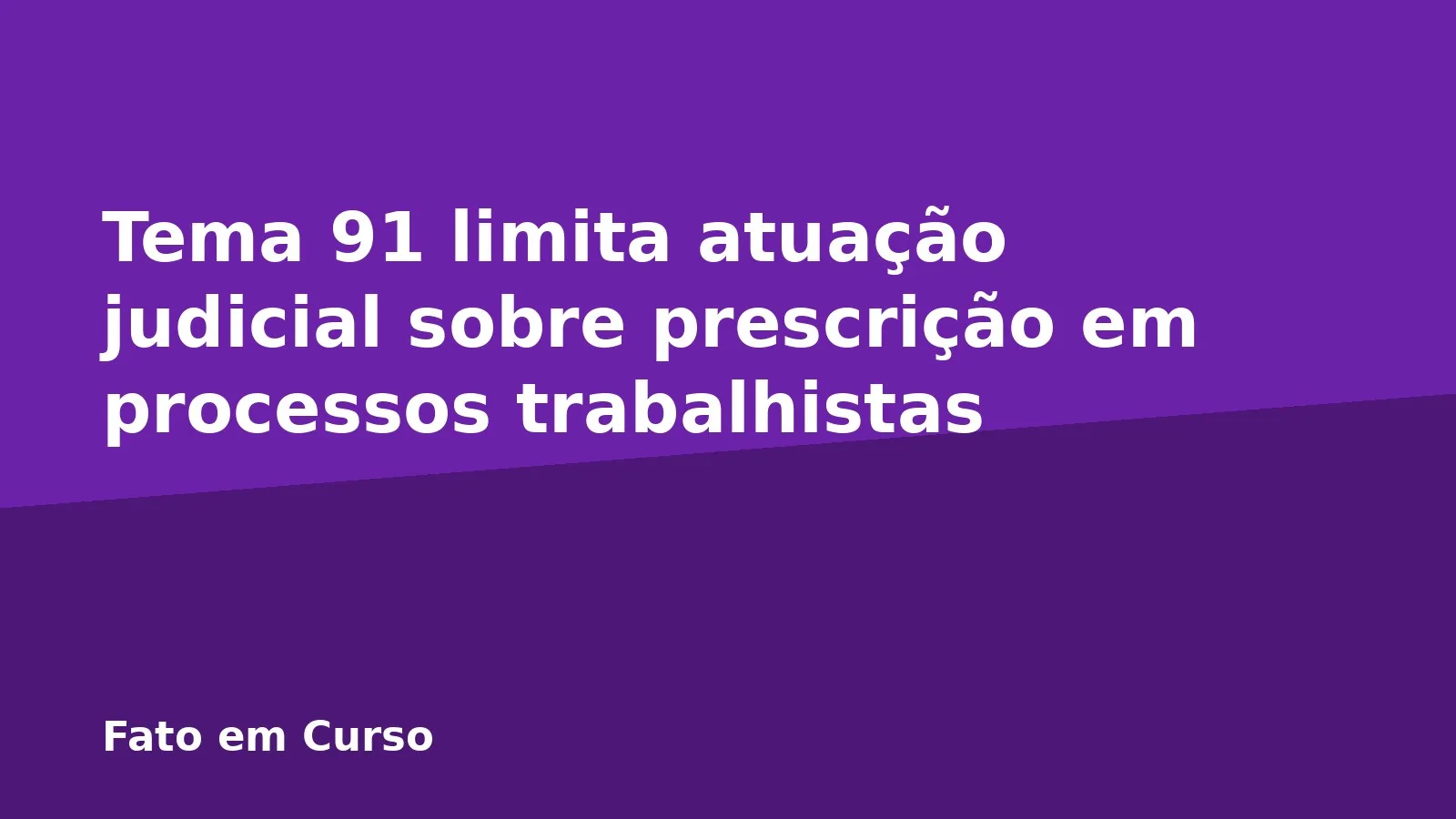 Tema 91 limita atuação judicial sobre prescrição em processos trabalhistas