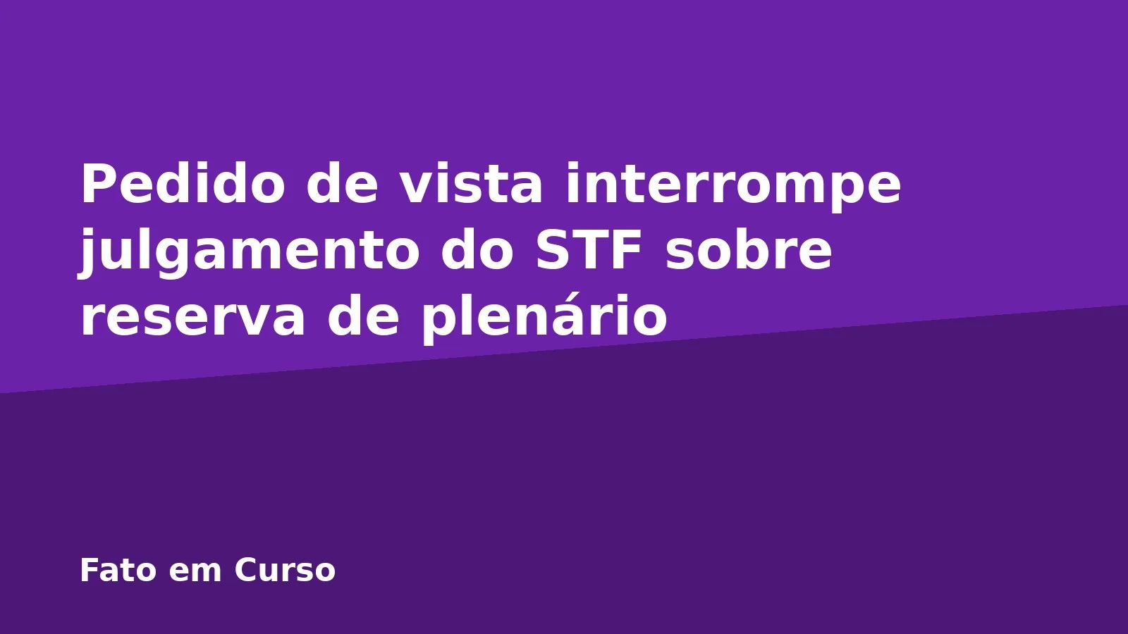 Pedido de vista interrompe julgamento do STF sobre reserva de plenário