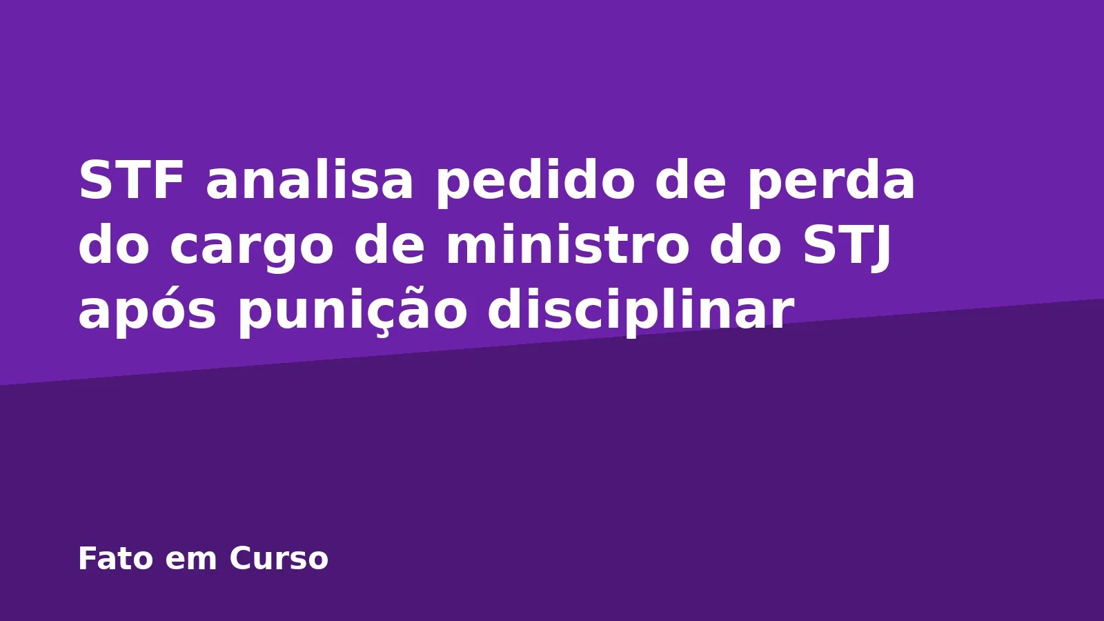 STF analisa pedido de perda do cargo de ministro do STJ após punição disciplinar