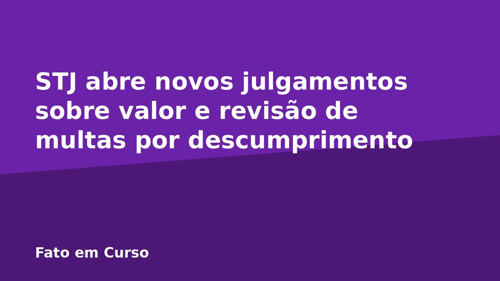 STJ abre novos julgamentos sobre valor e revisão de multas por descumprimento