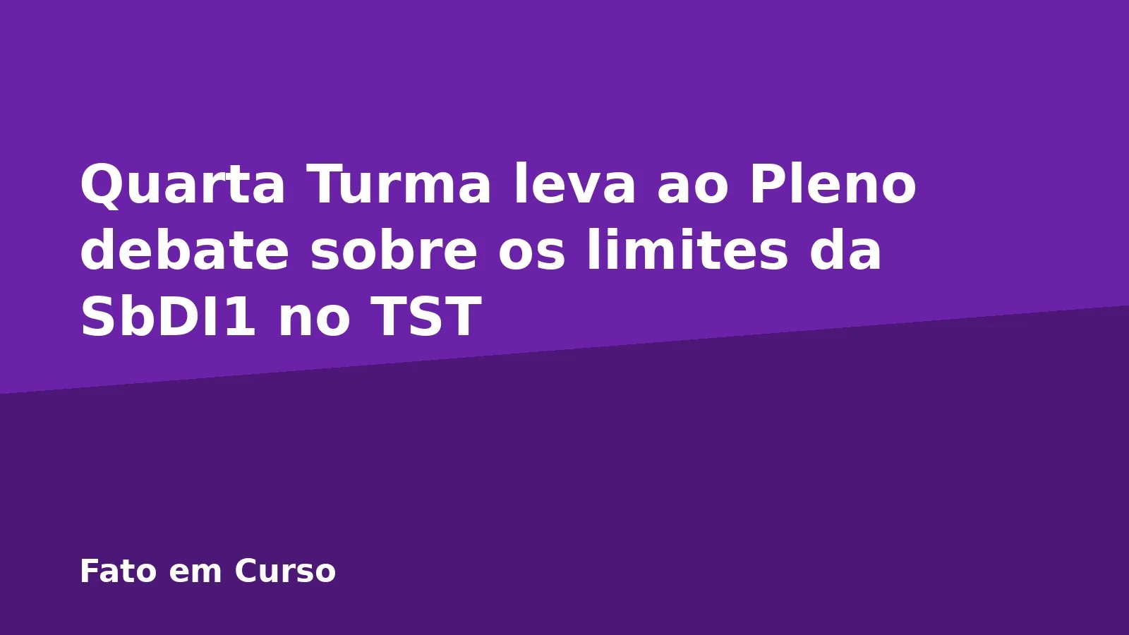 Quarta Turma leva ao Pleno debate sobre os limites da SbDI1 no TST
