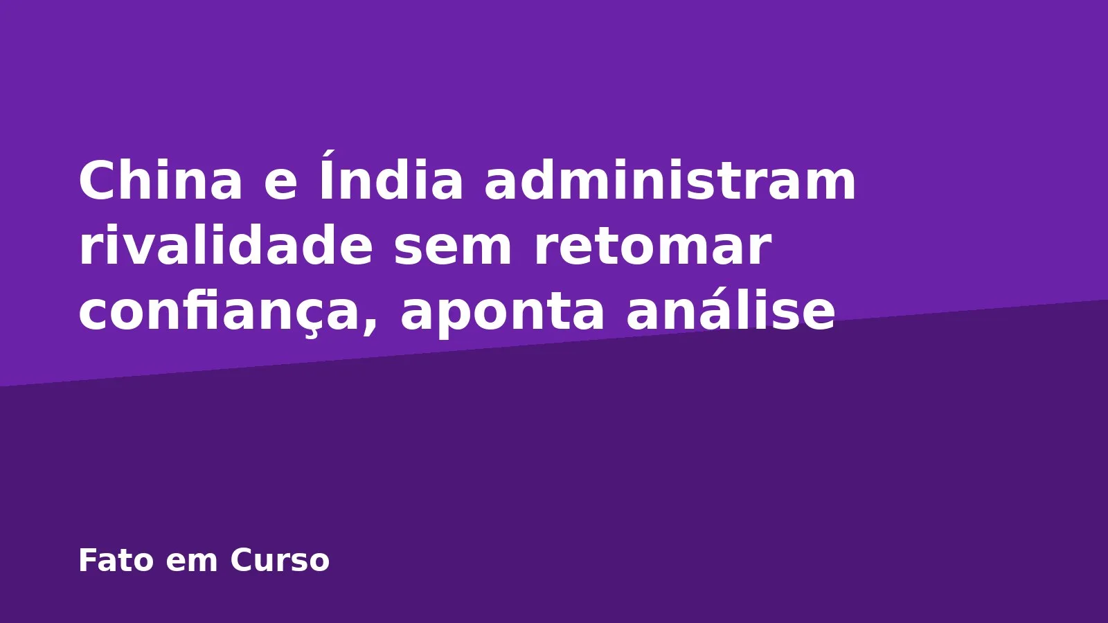 China e Índia administram rivalidade sem retomar confiança, aponta análise