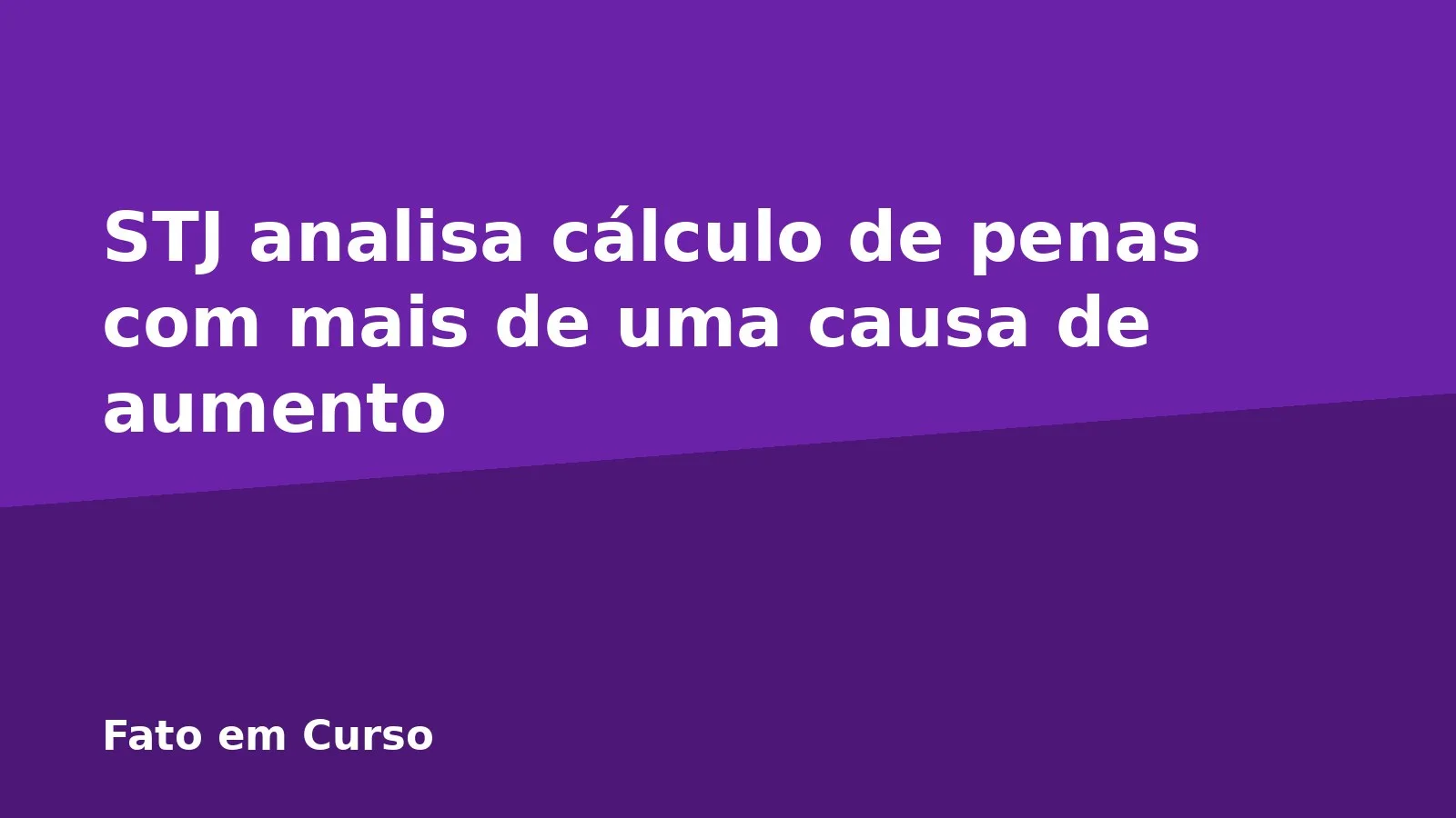 STJ analisa cálculo de penas com mais de uma causa de aumento