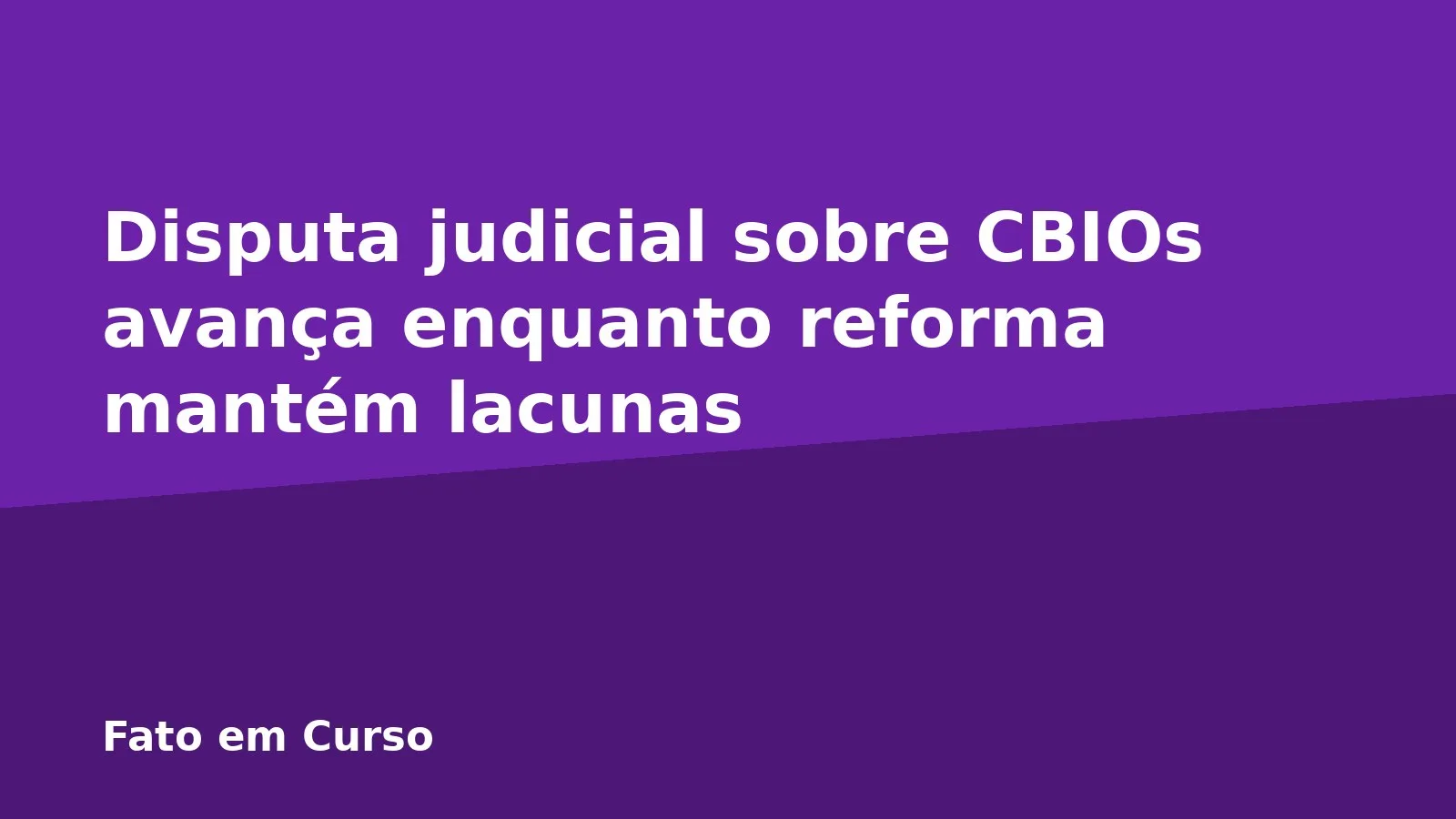 Disputa judicial sobre CBIOs avança enquanto reforma mantém lacunas