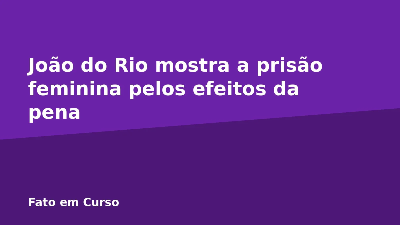 João do Rio mostra a prisão feminina pelos efeitos da pena
