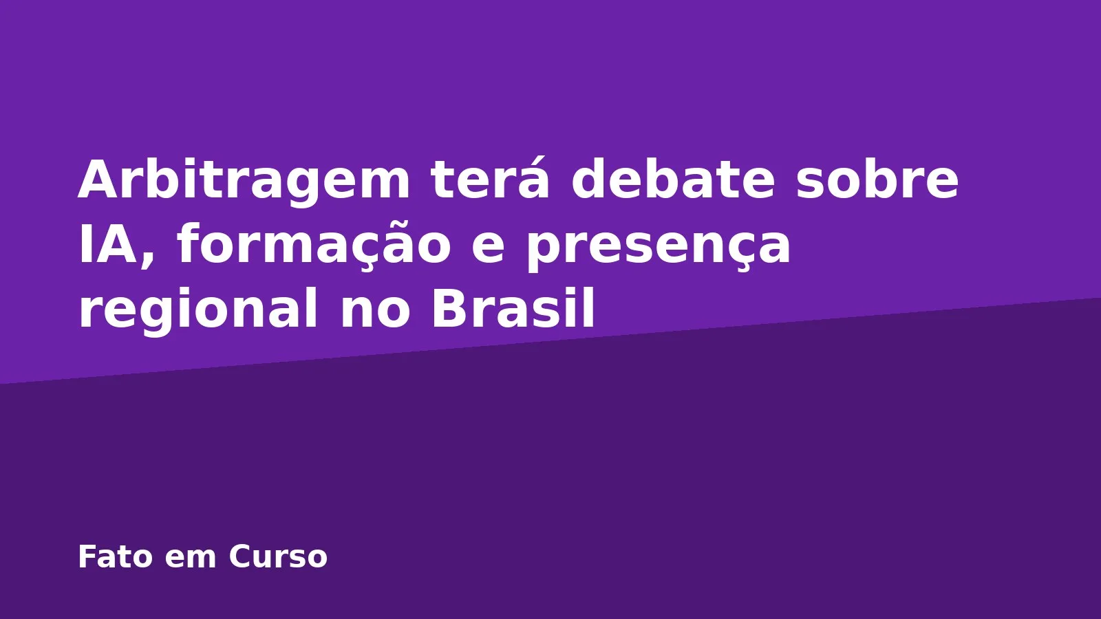 Arbitragem terá debate sobre IA, formação e presença regional no Brasil