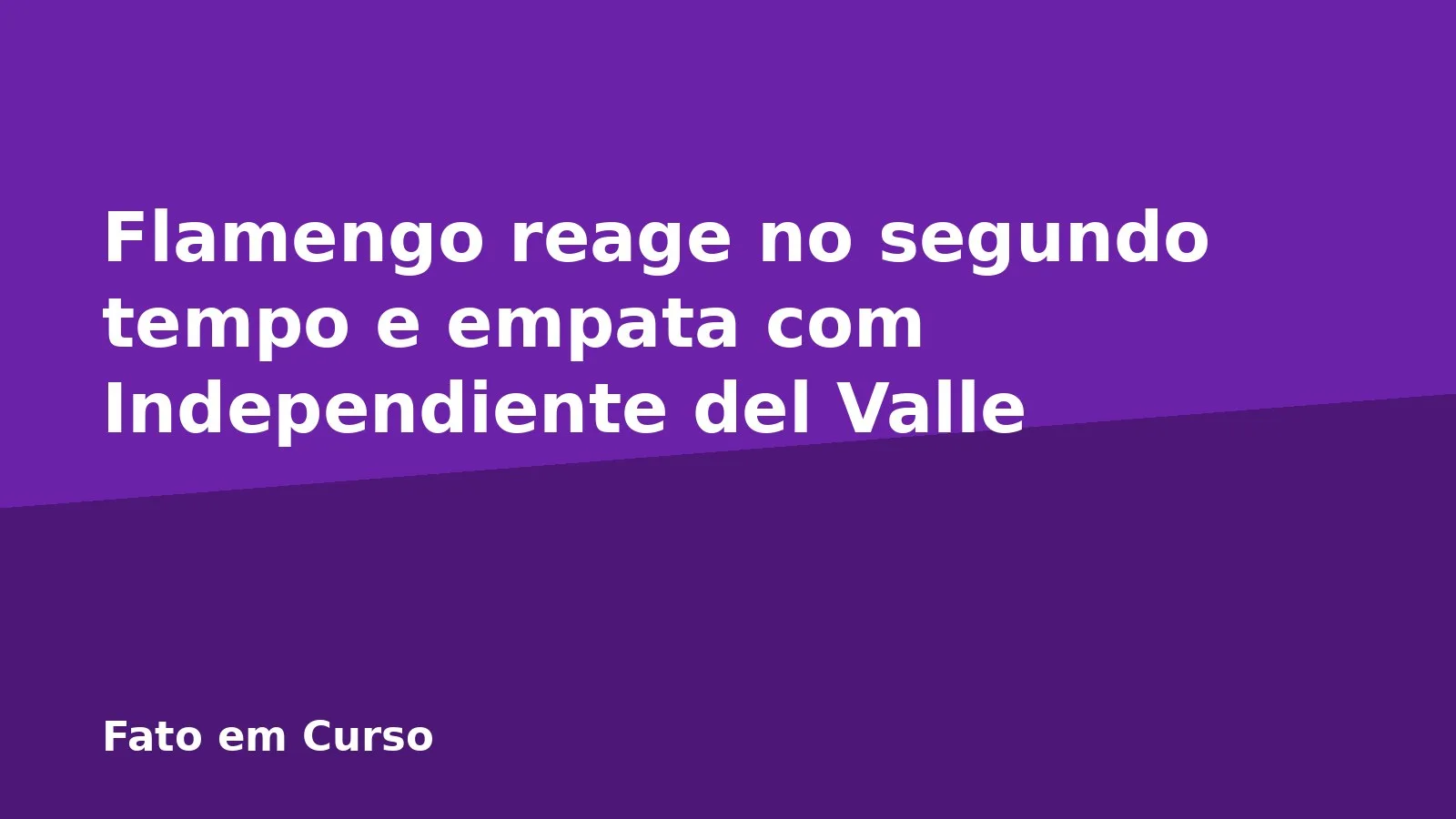 Flamengo reage no segundo tempo e empata com Independiente del Valle