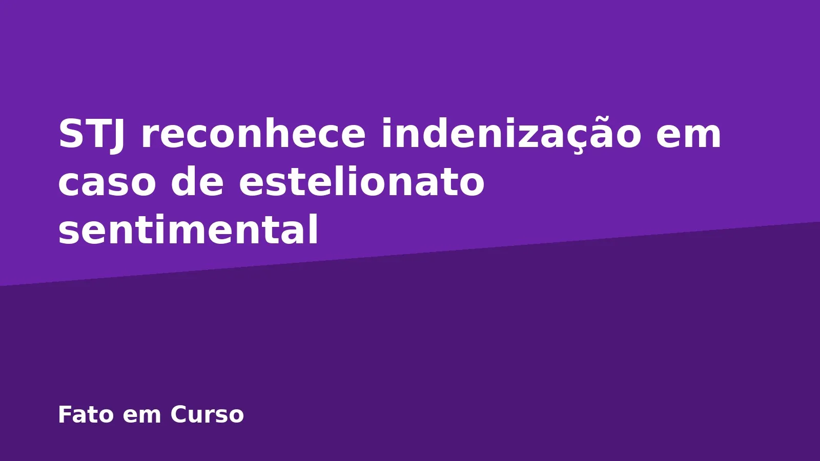 STJ reconhece indenização em caso de estelionato sentimental