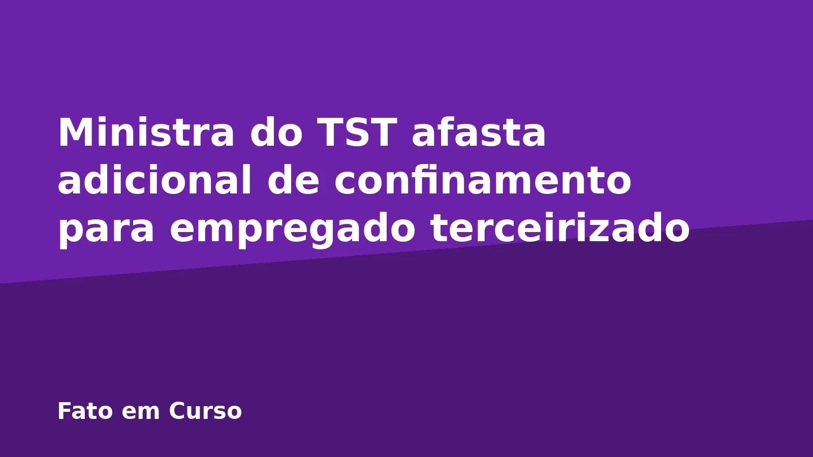 Ministra do TST afasta adicional de confinamento para empregado terceirizado