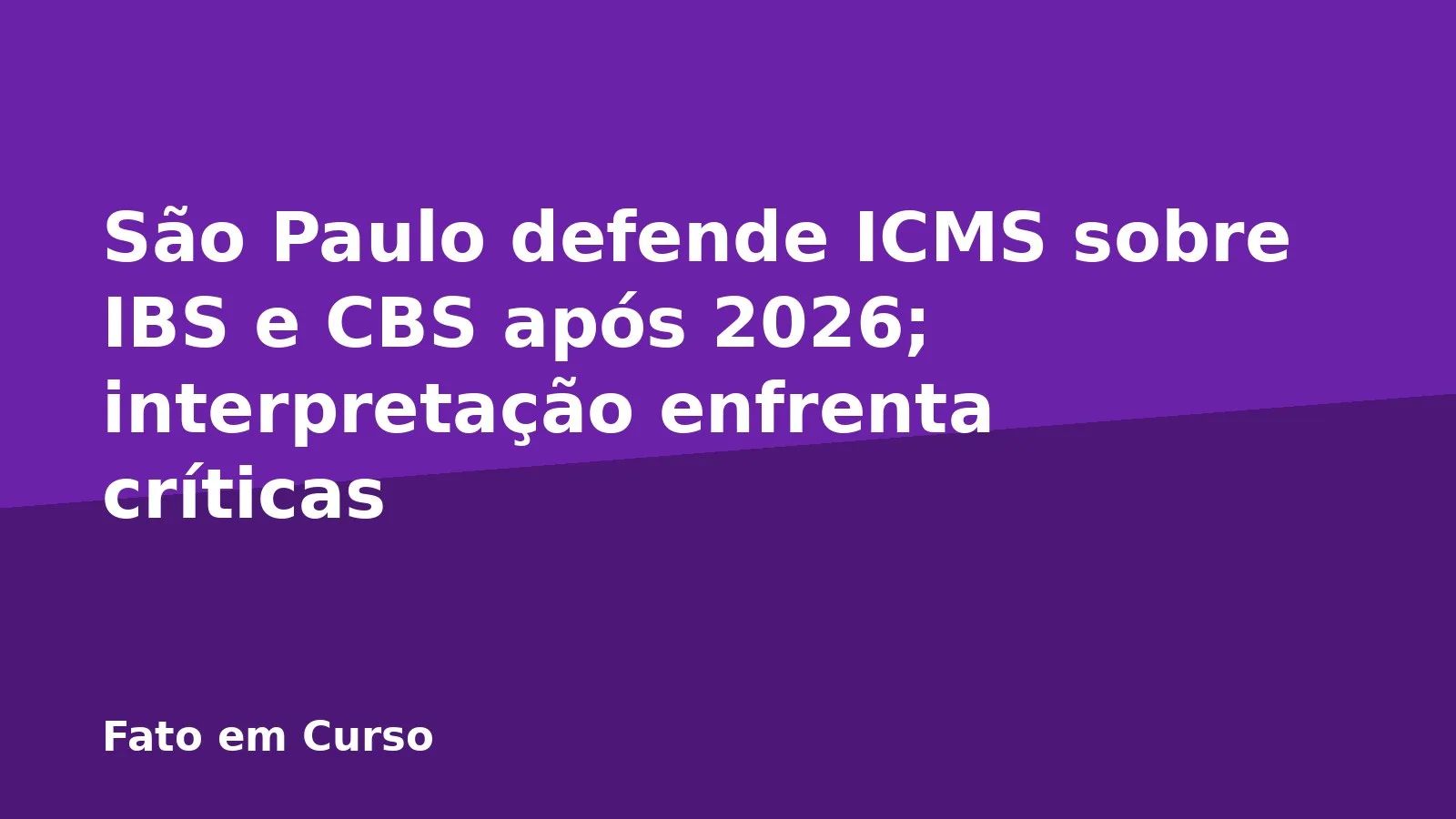 São Paulo defende ICMS sobre IBS e CBS após 2026; interpretação enfrenta críticas
