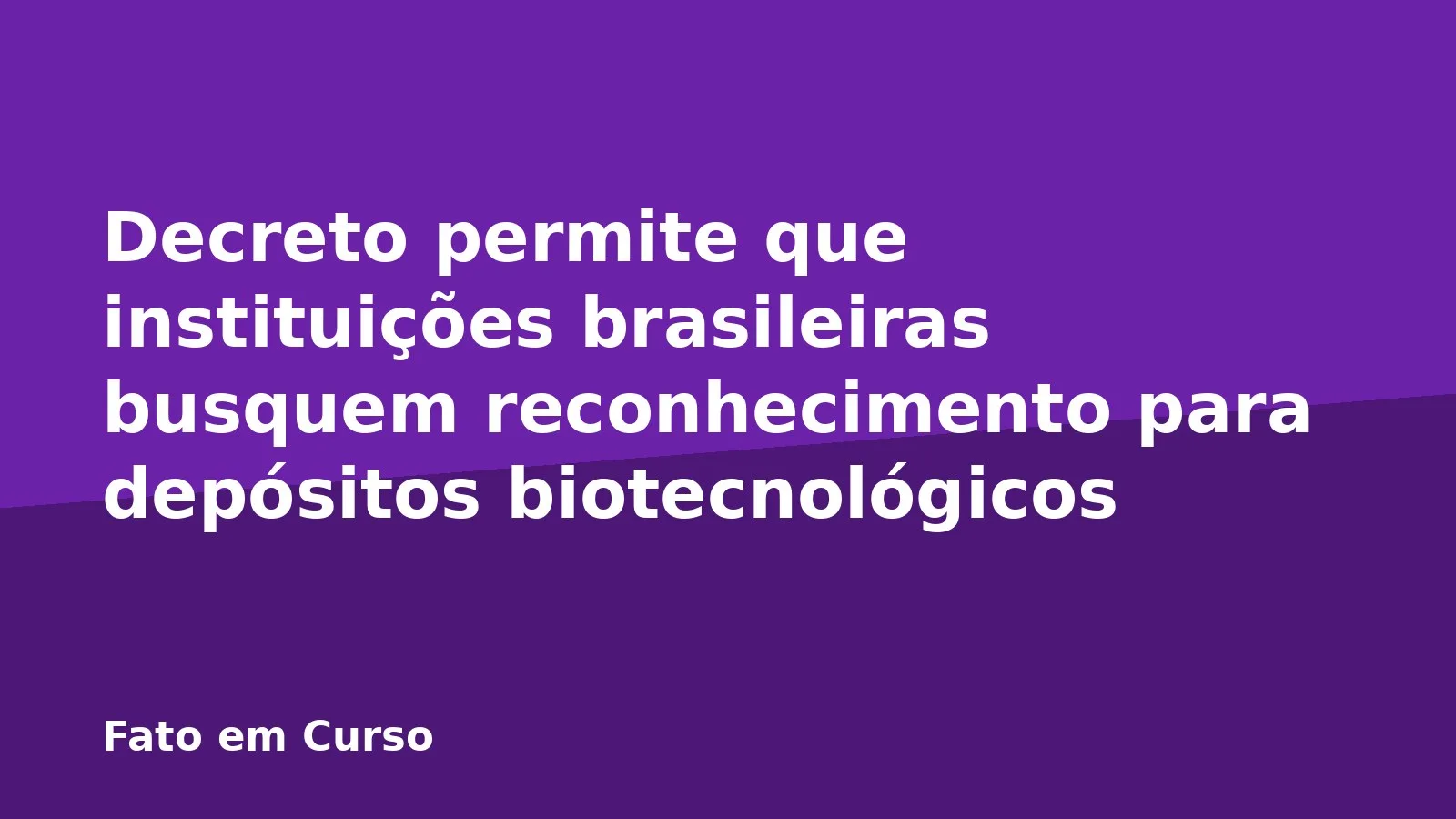 Decreto permite que instituições brasileiras busquem reconhecimento para depósitos biotecnológicos
