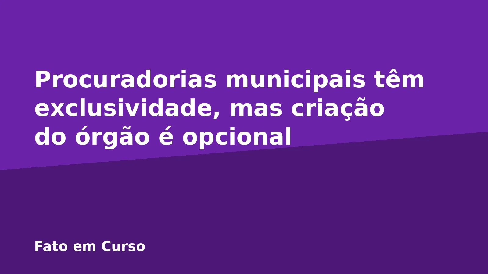 Procuradorias municipais têm exclusividade, mas criação do órgão é opcional