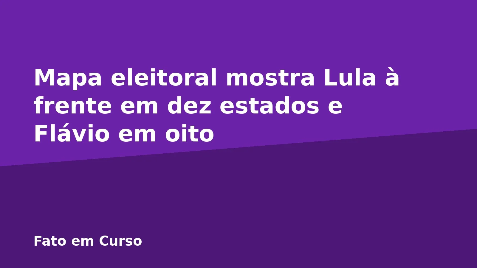 Mapa eleitoral mostra Lula à frente em dez estados e Flávio em oito
