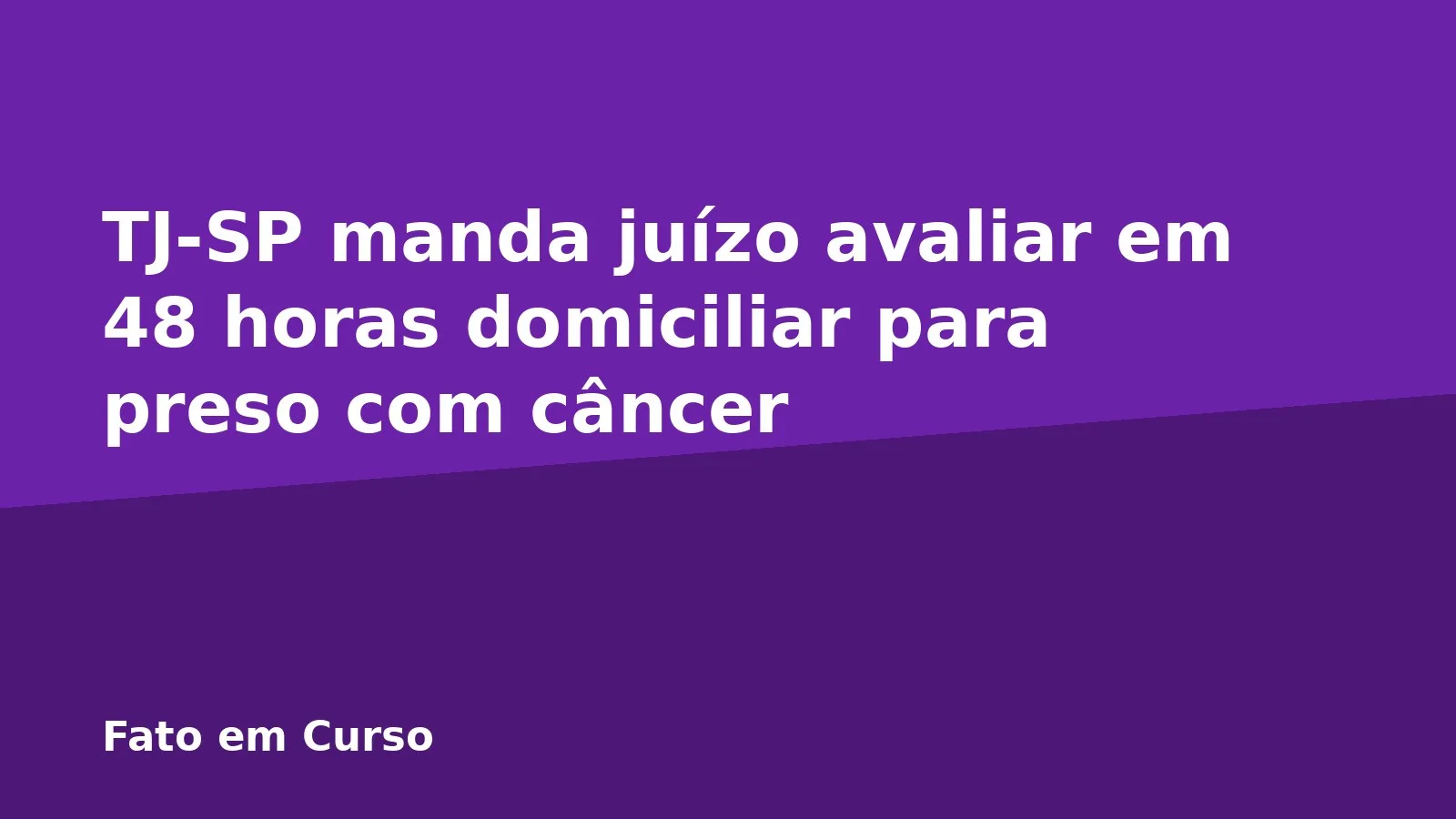 TJ-SP manda juízo avaliar em 48 horas domiciliar para preso com câncer
