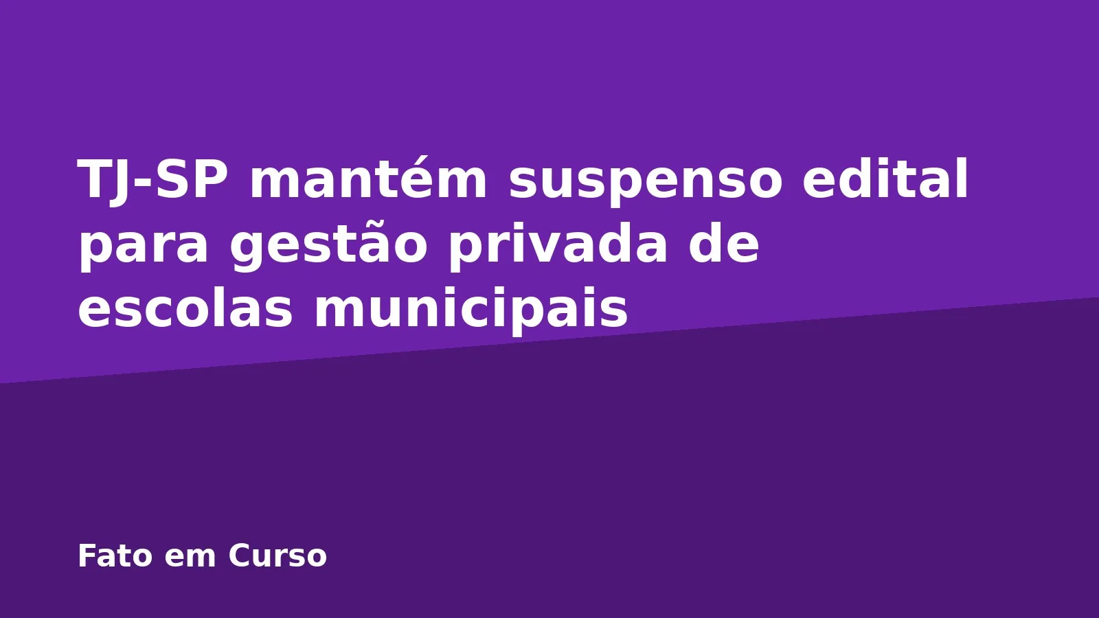 TJ-SP mantém suspenso edital para gestão privada de escolas municipais
