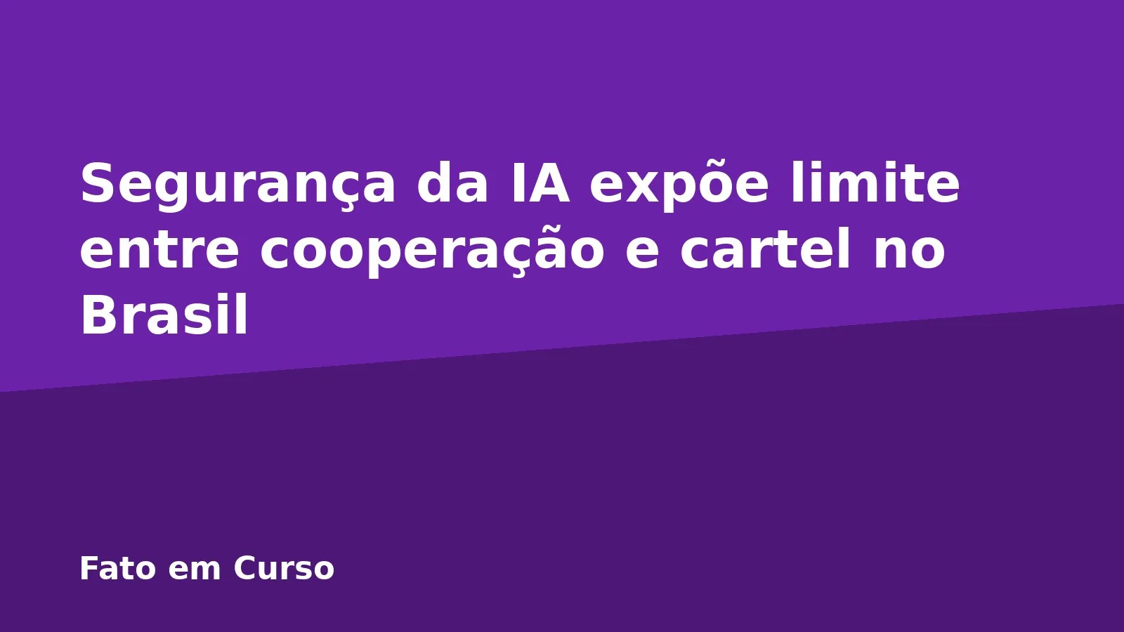 Segurança da IA expõe limite entre cooperação e cartel no Brasil