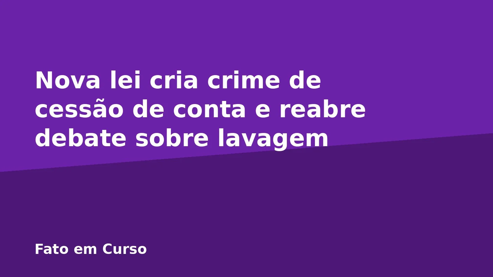 Nova lei cria crime de cessão de conta e reabre debate sobre lavagem