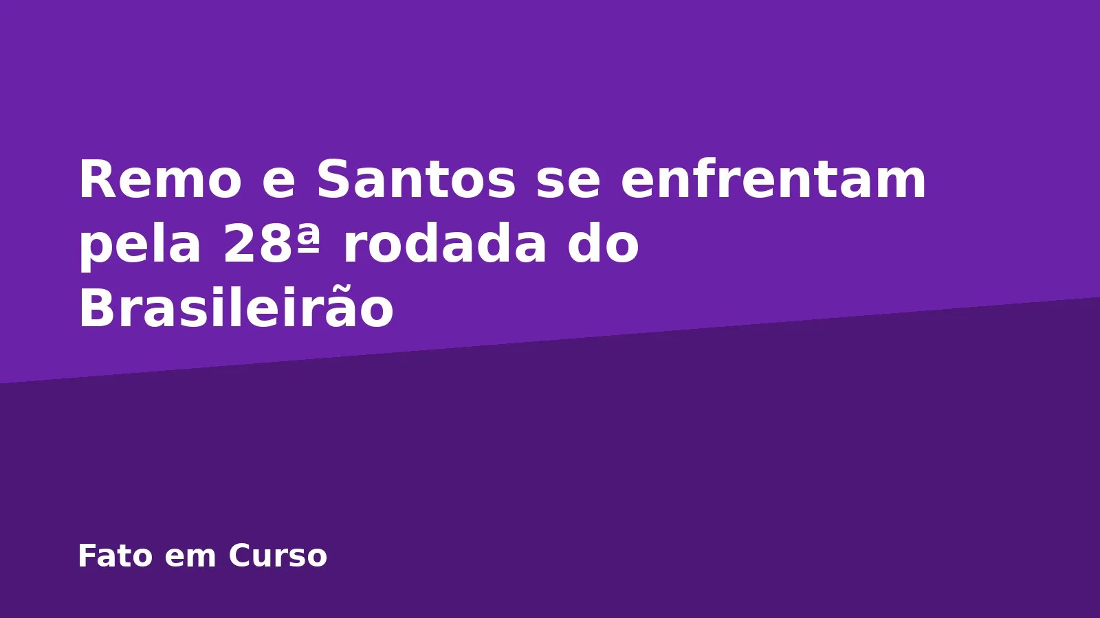 Remo e Santos se enfrentam pela 28ª rodada do Brasileirão