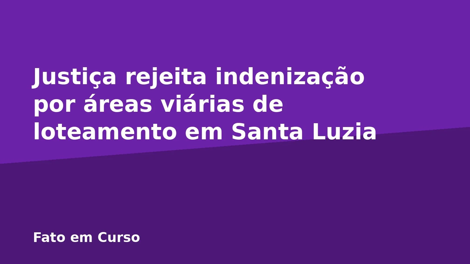 Justiça rejeita indenização por áreas viárias de loteamento em Santa Luzia