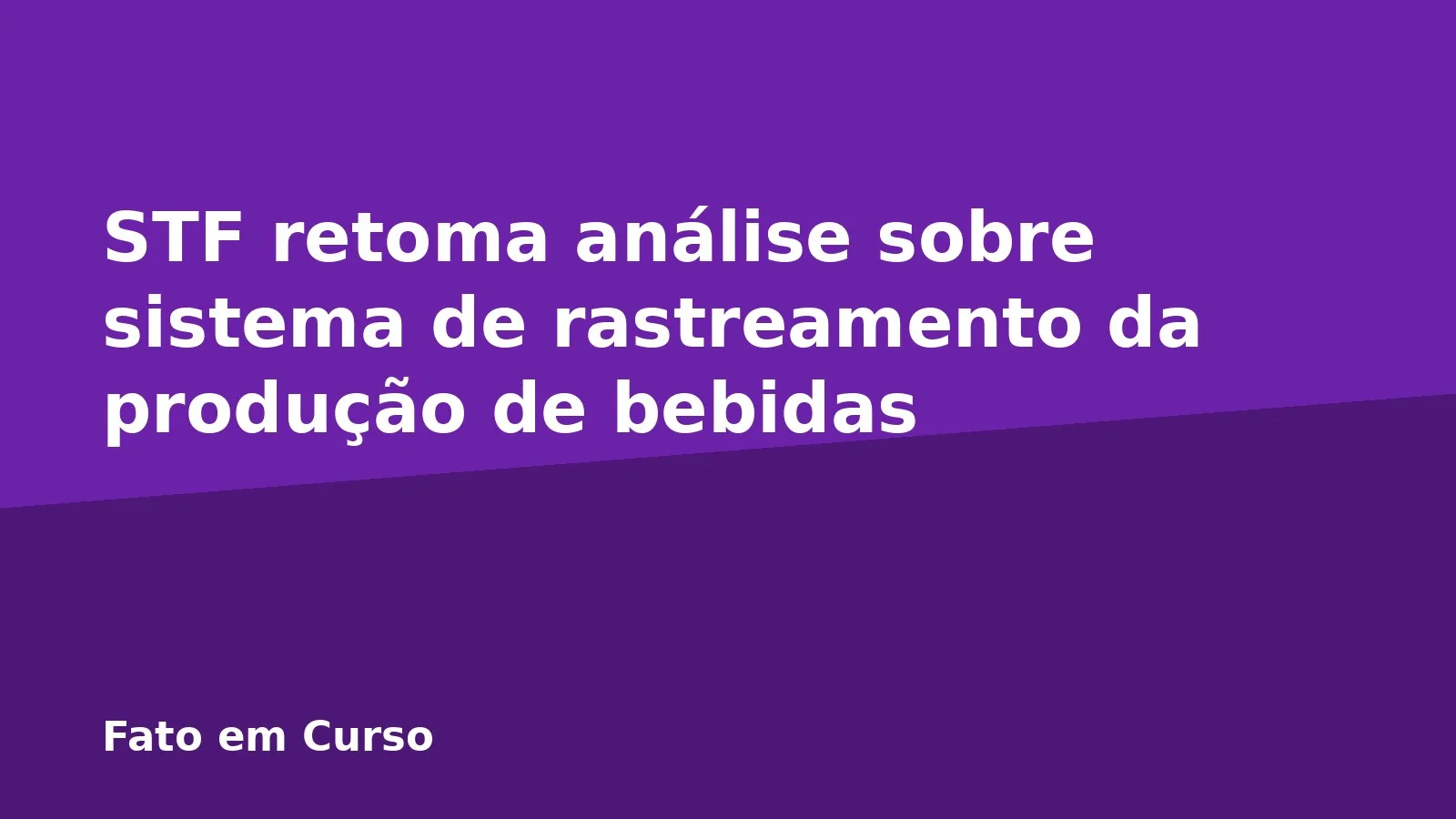 STF retoma análise sobre sistema de rastreamento da produção de bebidas