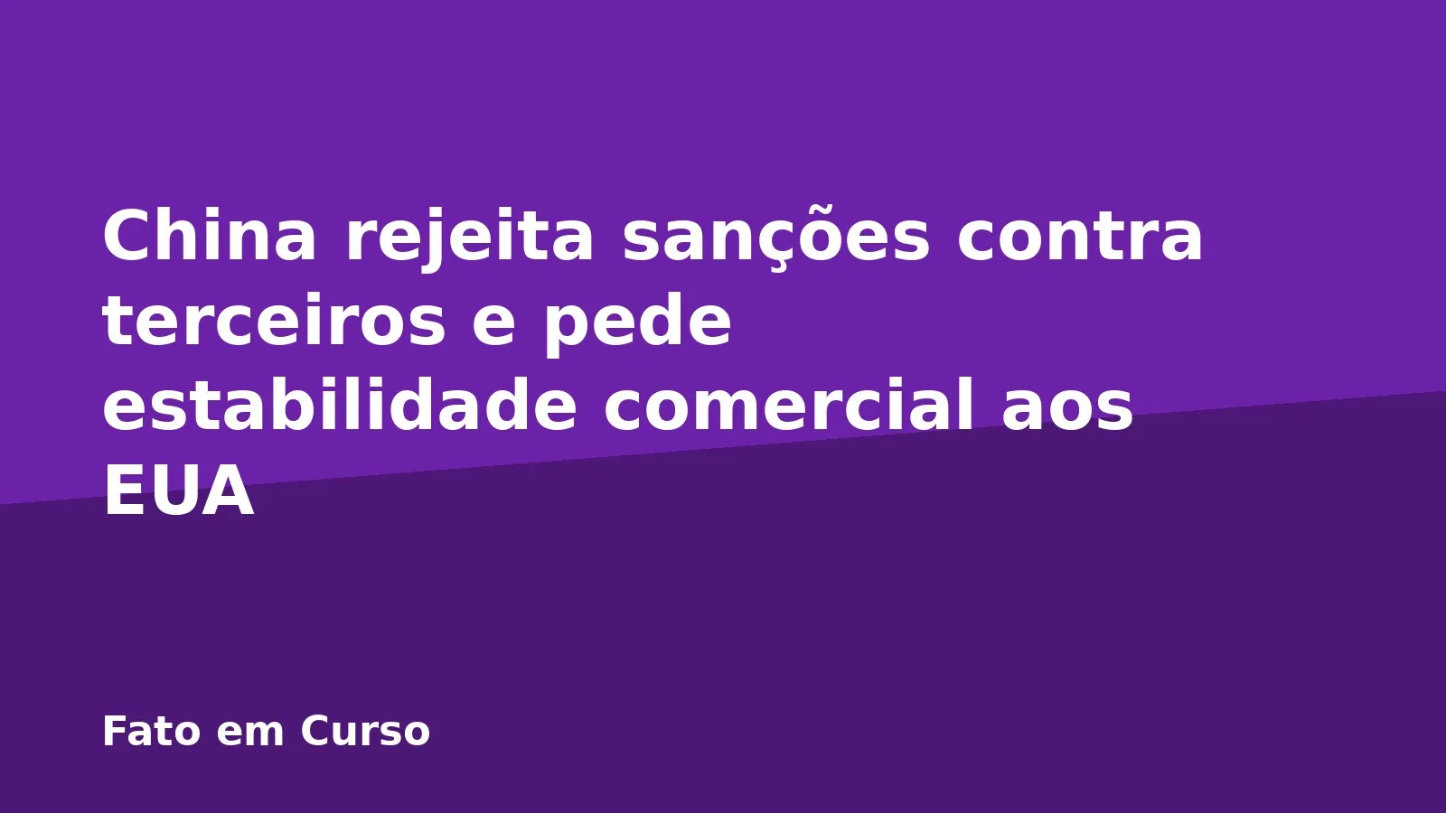 China rejeita sanções contra terceiros e pede estabilidade comercial aos EUA