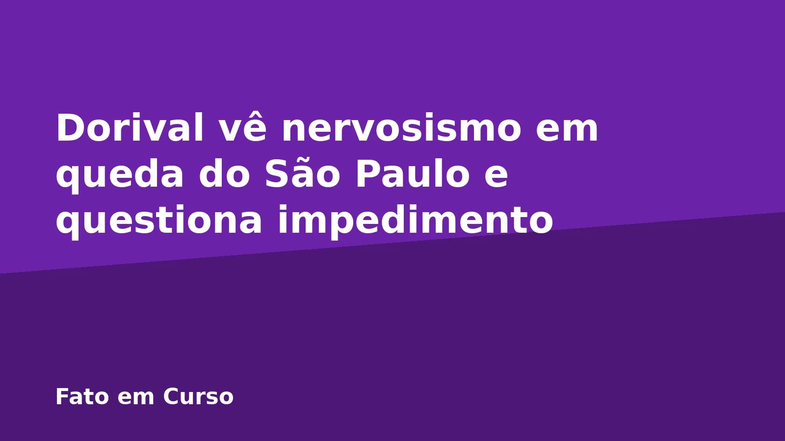 Dorival vê nervosismo em queda do São Paulo e questiona impedimento