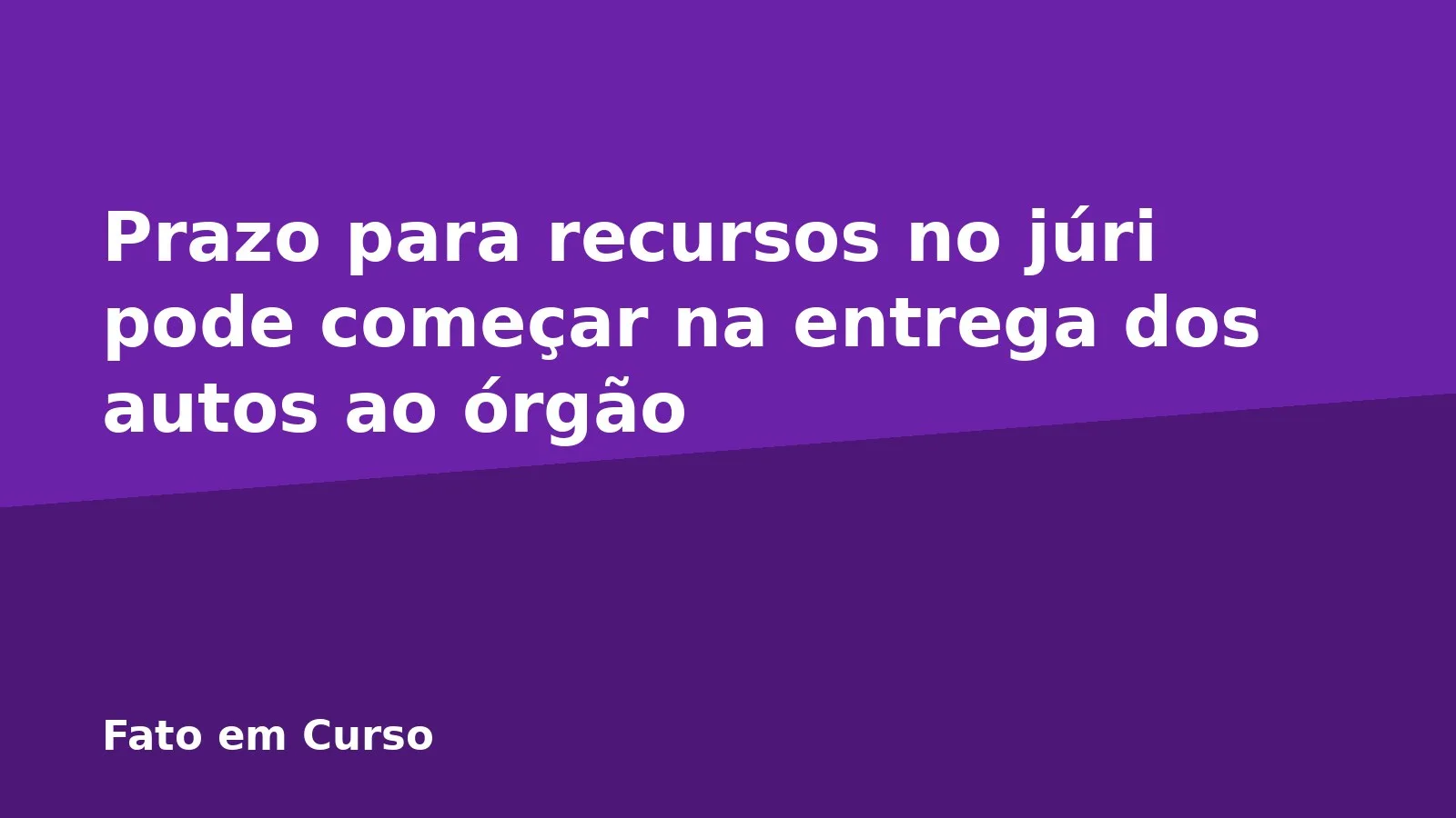 Prazo para recursos no júri pode começar na entrega dos autos ao órgão