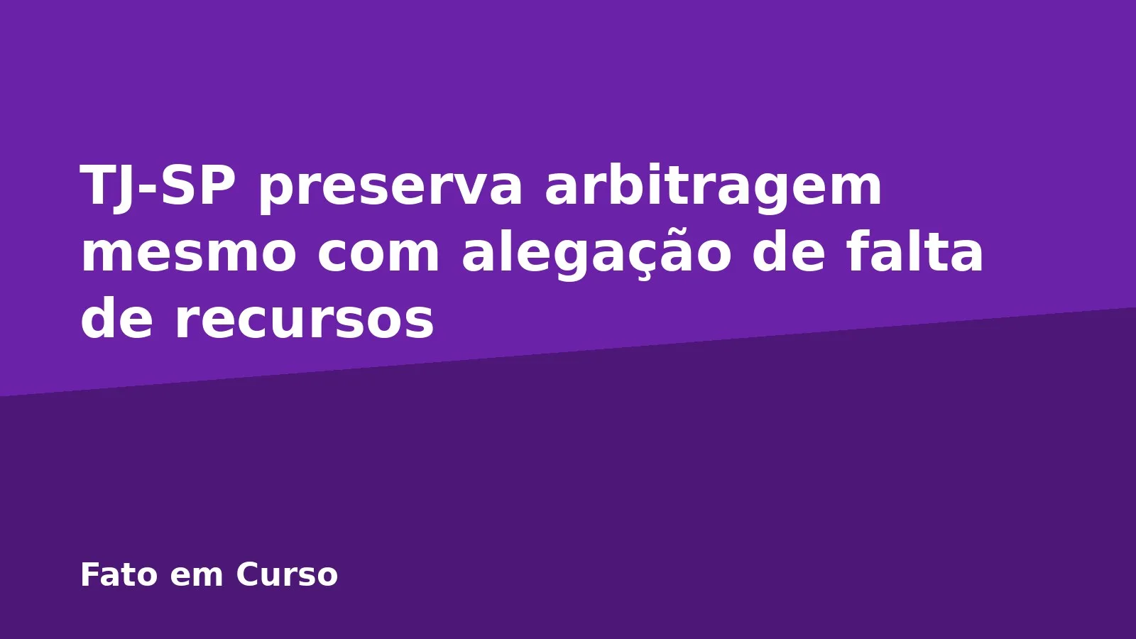 TJ-SP preserva arbitragem mesmo com alegação de falta de recursos