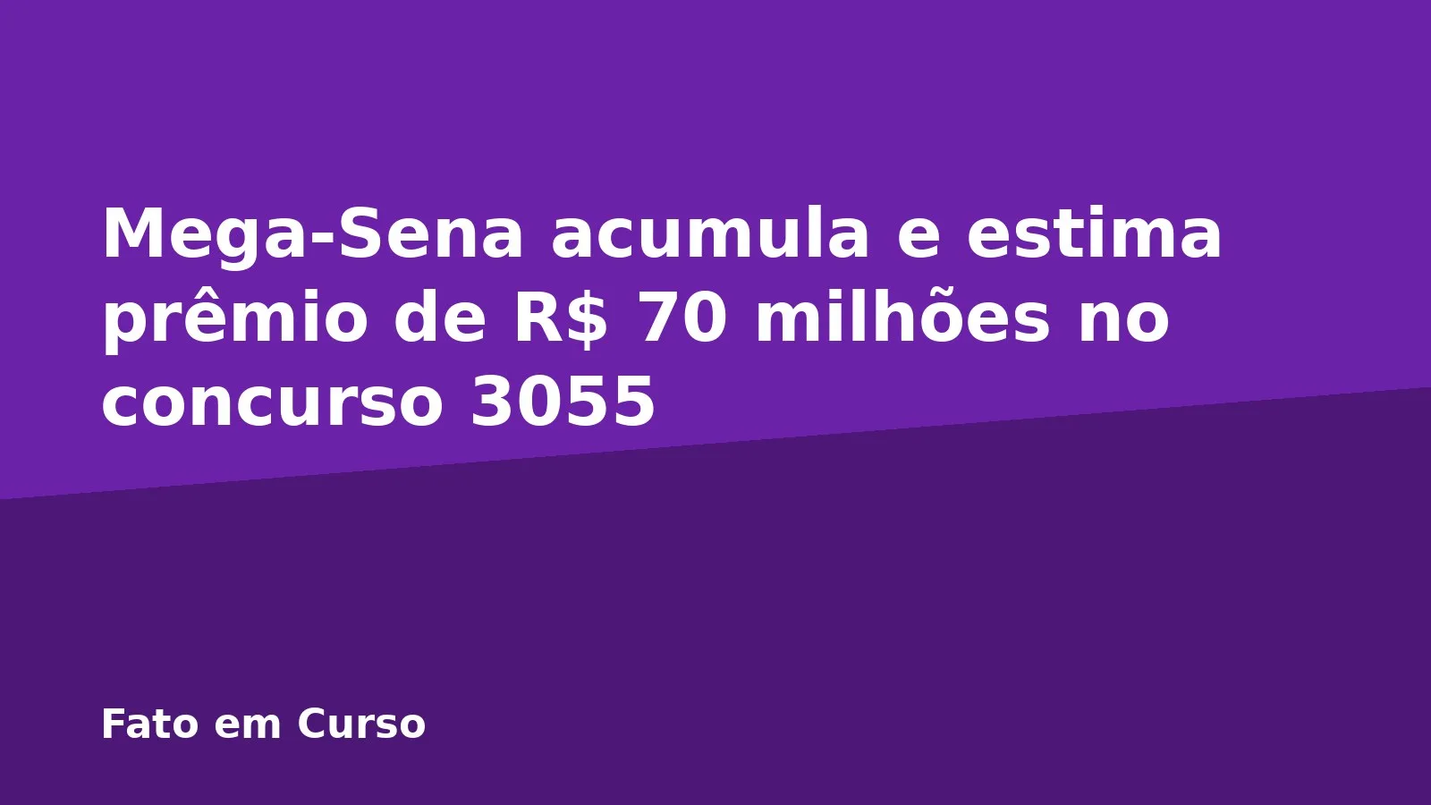Mega-Sena acumula e estima prêmio de R$ 70 milhões no concurso 3055