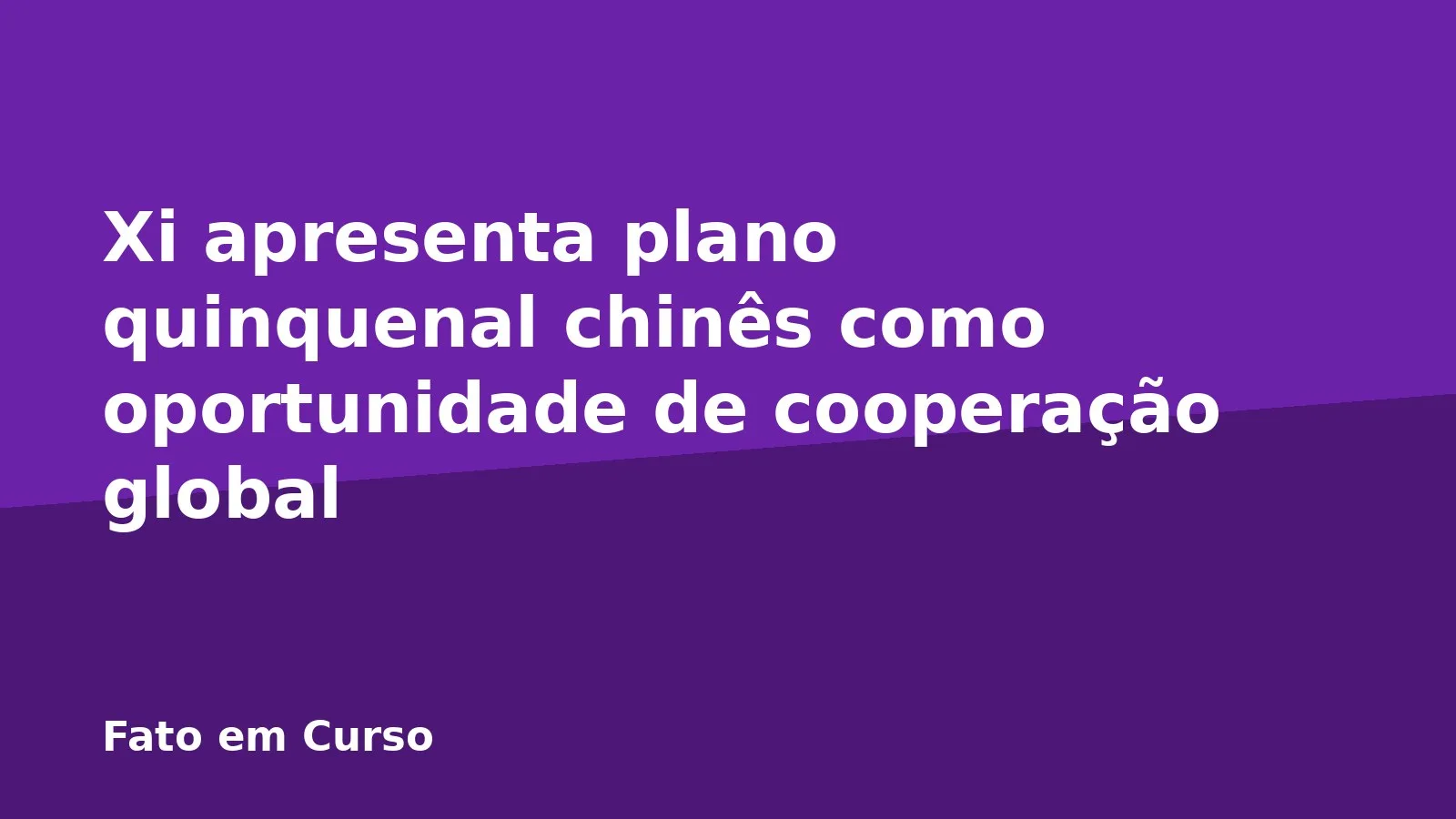 Xi apresenta plano quinquenal chinês como oportunidade de cooperação global