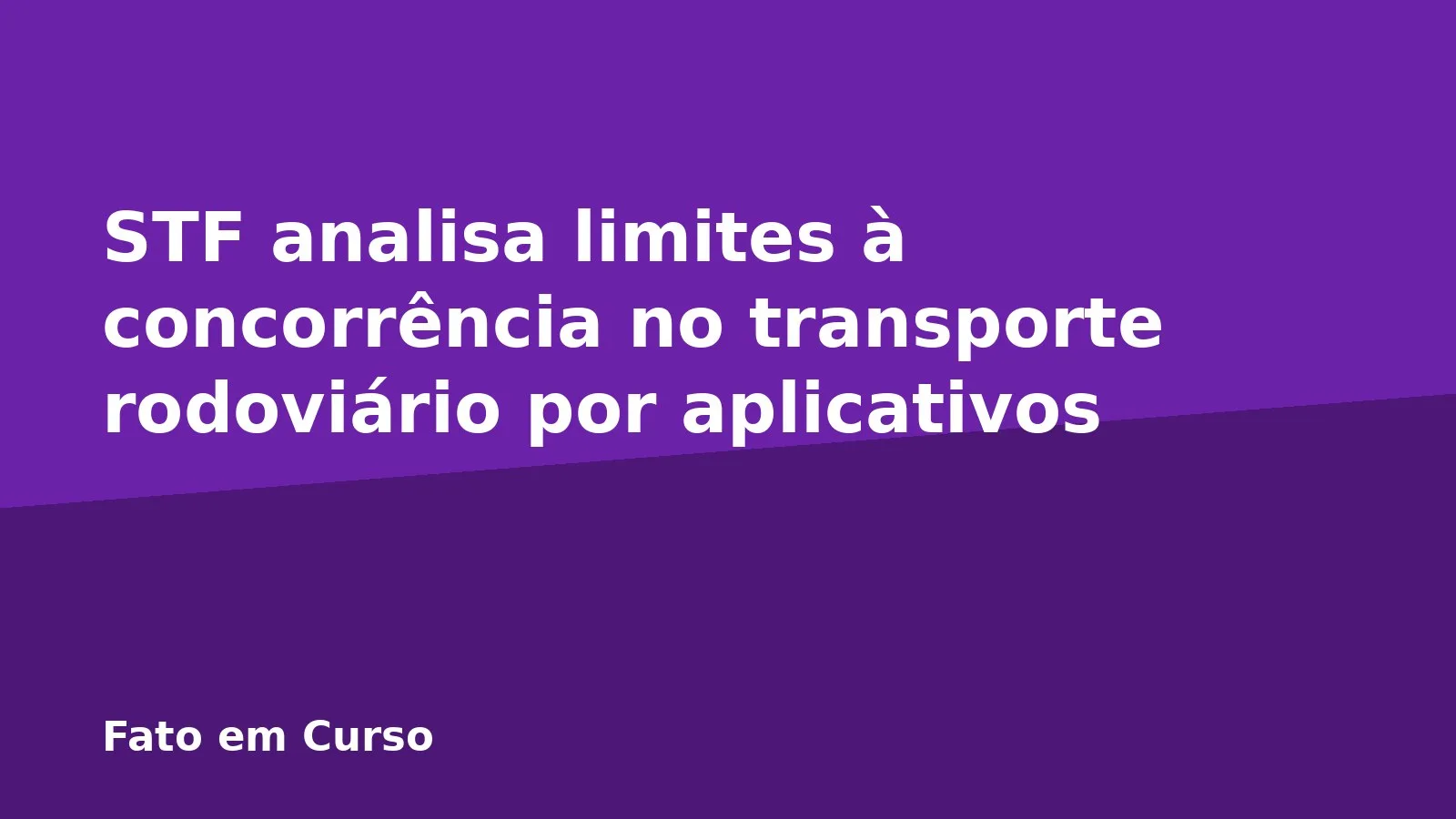 STF analisa limites à concorrência no transporte rodoviário por aplicativos