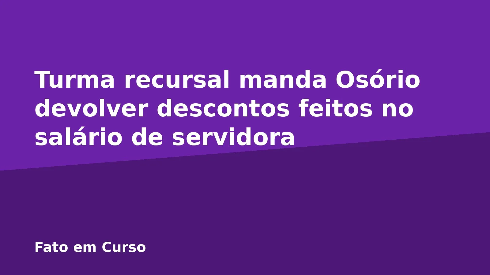 Turma recursal manda Osório devolver descontos feitos no salário de servidora