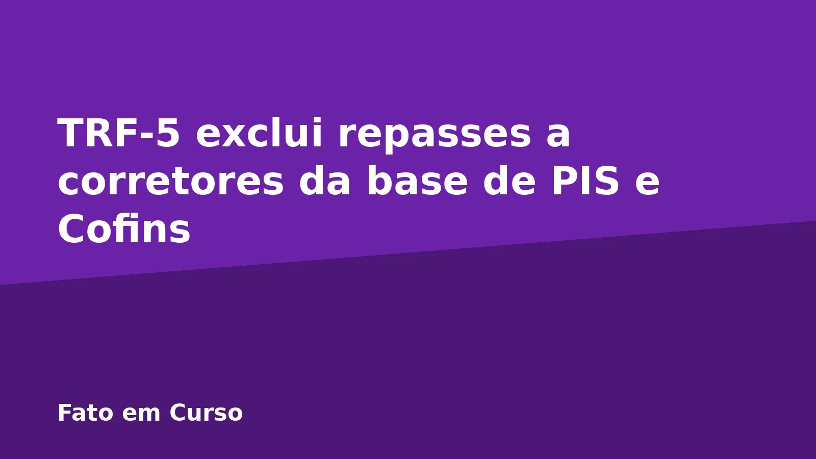 TRF-5 exclui repasses a corretores da base de PIS e Cofins