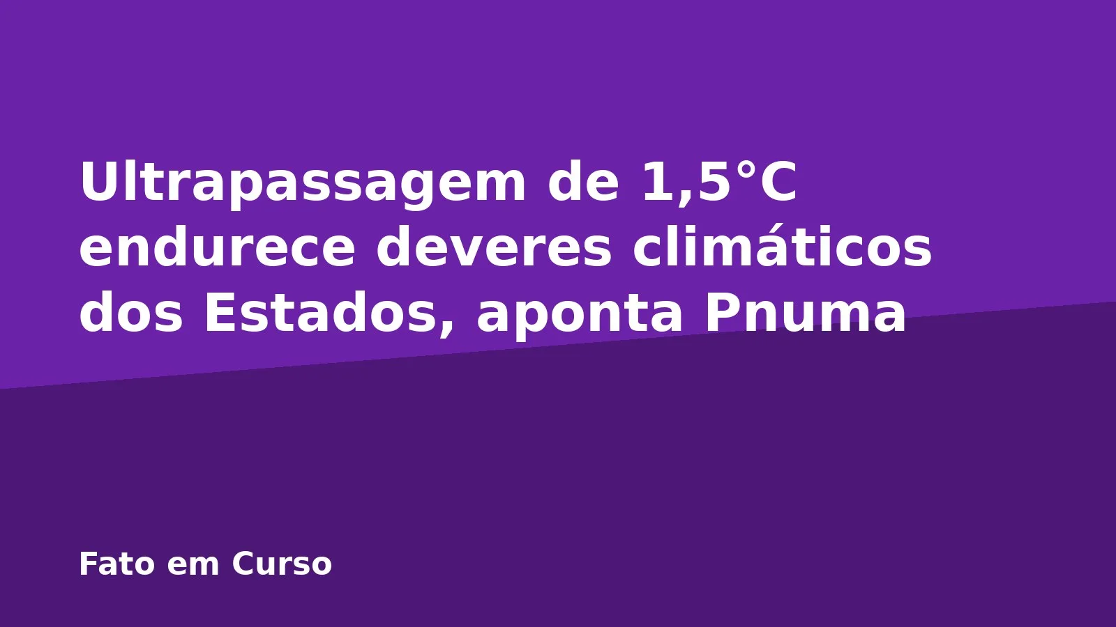 Ultrapassagem de 1,5°C endurece deveres climáticos dos Estados, aponta Pnuma