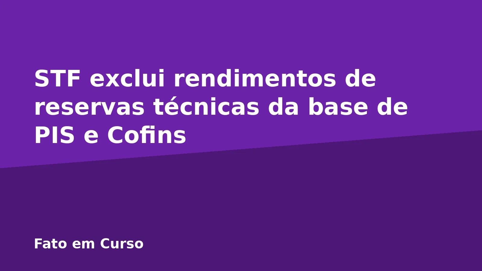 STF exclui rendimentos de reservas técnicas da base de PIS e Cofins