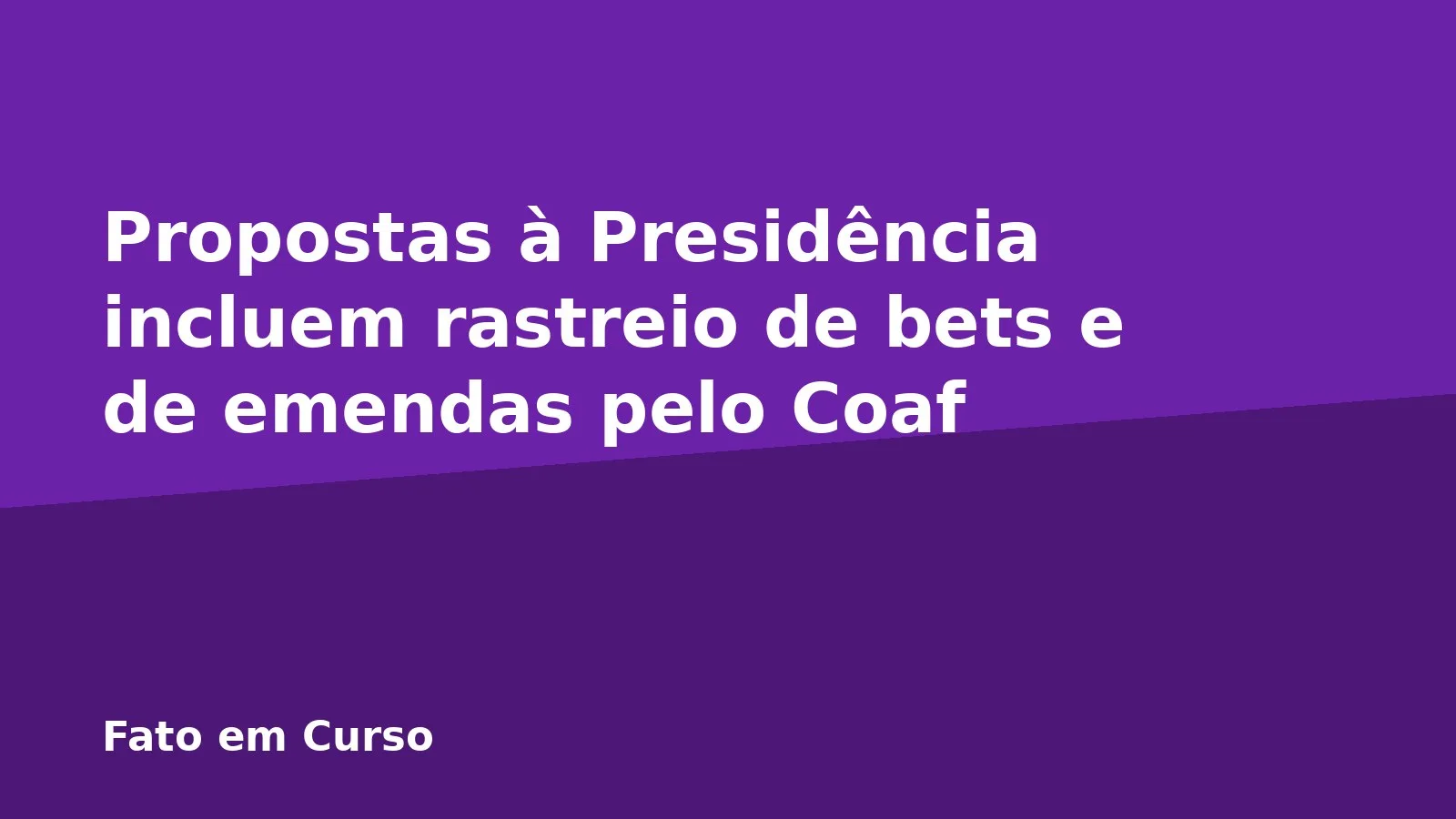 Propostas à Presidência incluem rastreio de bets e de emendas pelo Coaf