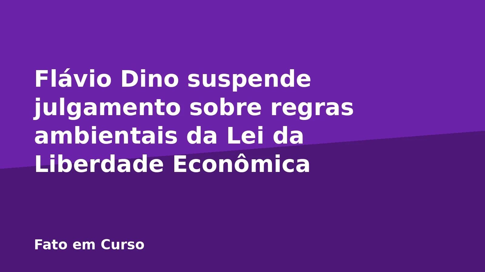 Flávio Dino suspende julgamento sobre regras ambientais da Lei da Liberdade Econômica