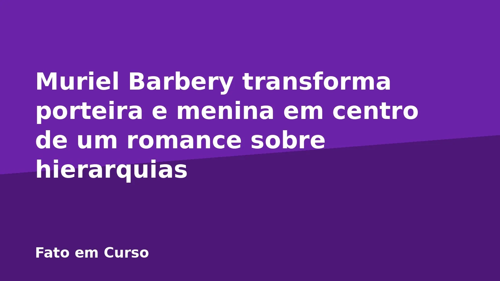 Muriel Barbery transforma porteira e menina em centro de um romance sobre hierarquias
