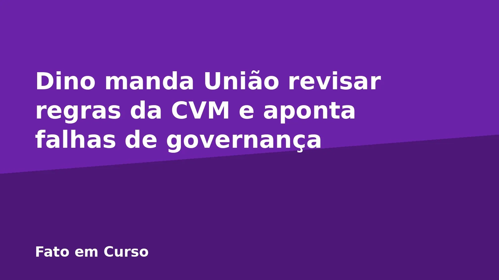 Dino manda União revisar regras da CVM e aponta falhas de governança