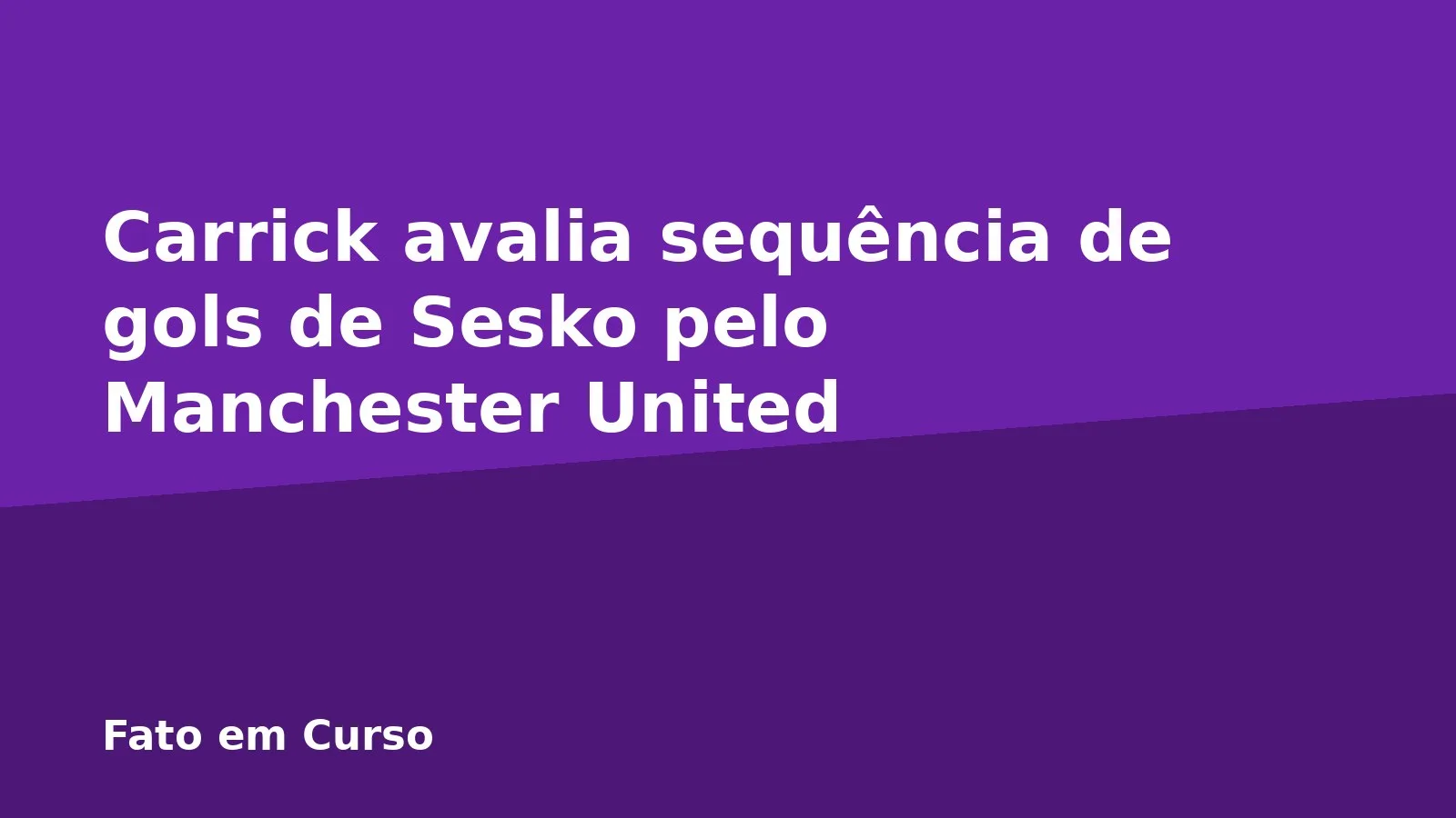Carrick avalia sequência de gols de Sesko pelo Manchester United