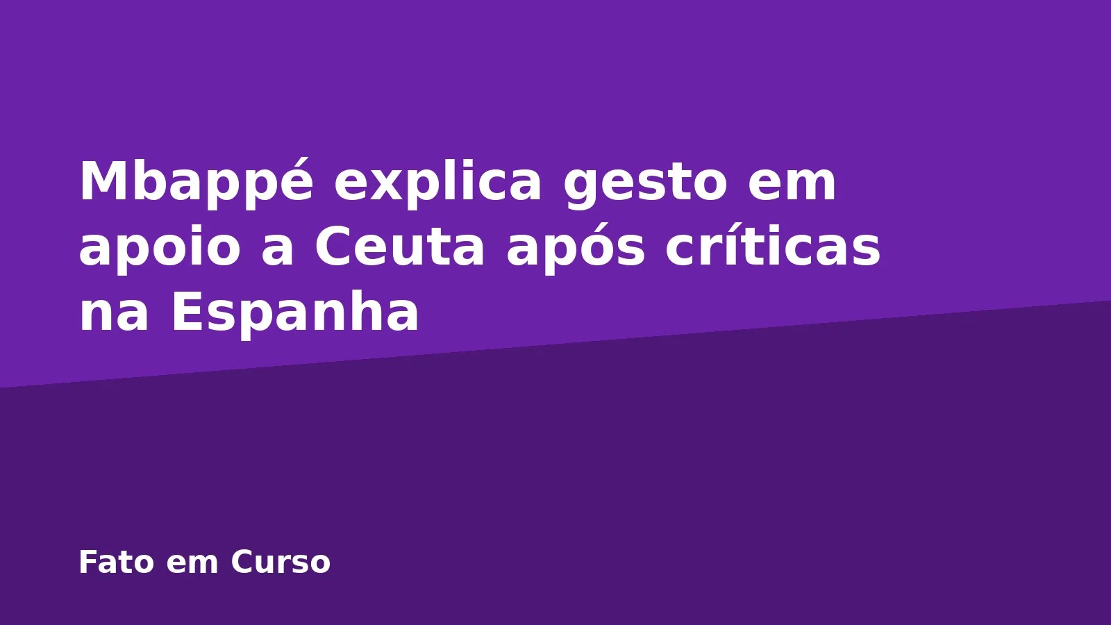 Mbappé explica gesto em apoio a Ceuta após críticas na Espanha