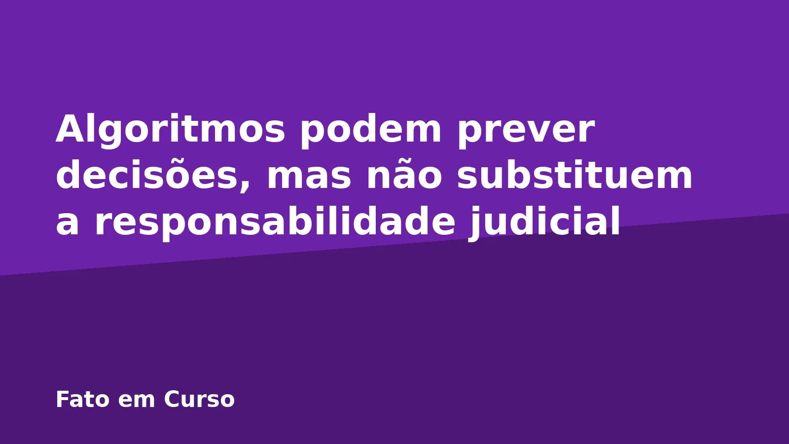 Algoritmos podem prever decisões, mas não substituem a responsabilidade judicial