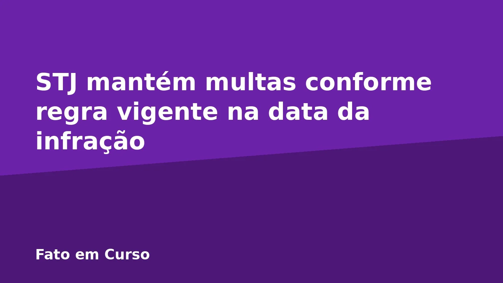 STJ mantém multas conforme regra vigente na data da infração