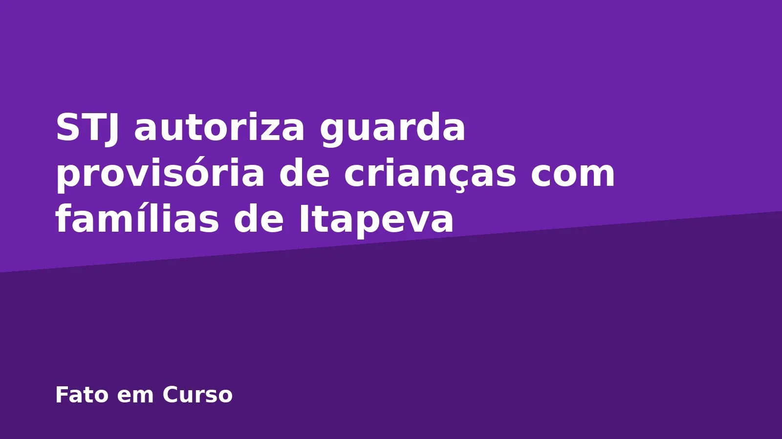 STJ autoriza guarda provisória de crianças com famílias de Itapeva