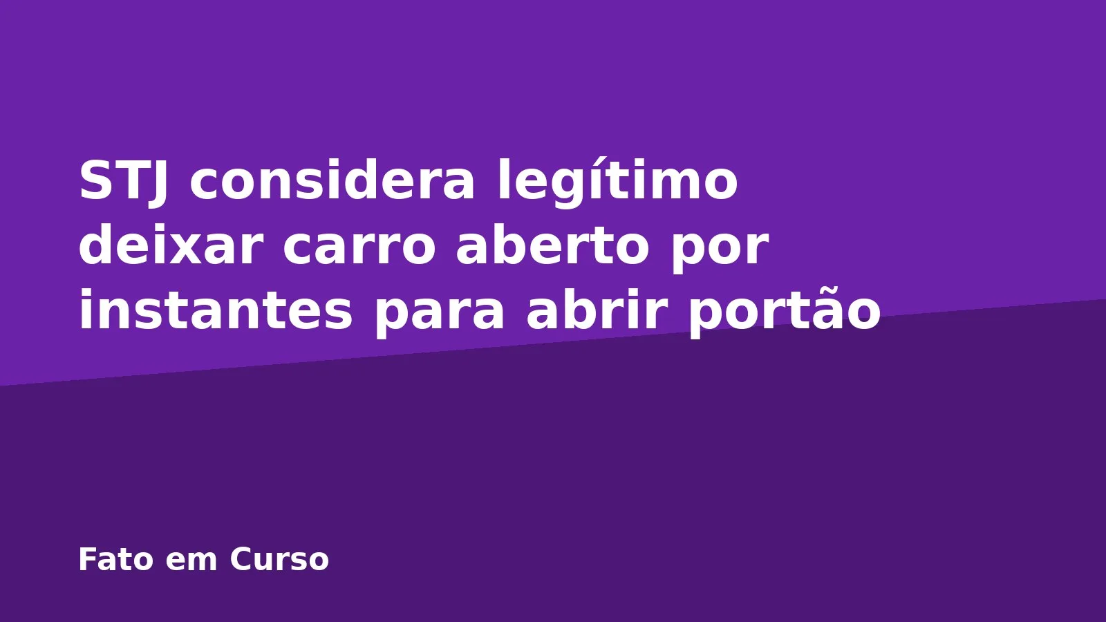 STJ considera legítimo deixar carro aberto por instantes para abrir portão