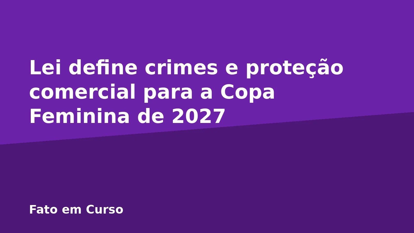 Lei define crimes e proteção comercial para a Copa Feminina de 2027