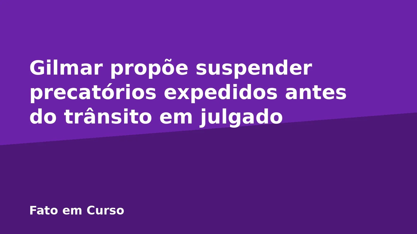 Gilmar propõe suspender precatórios expedidos antes do trânsito em julgado