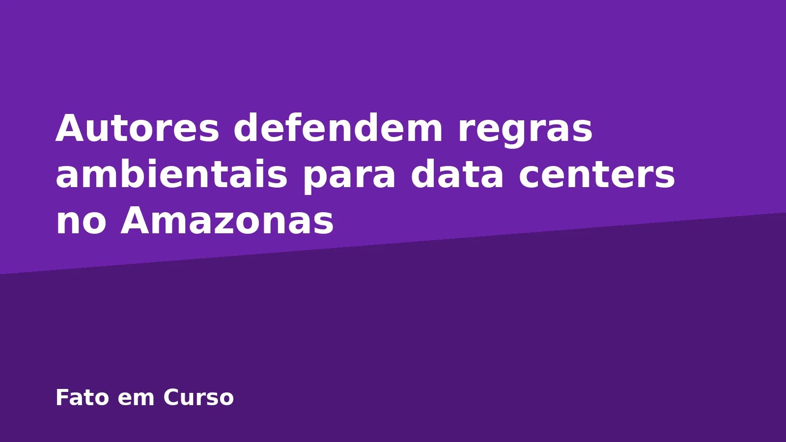 Autores defendem regras ambientais para data centers no Amazonas