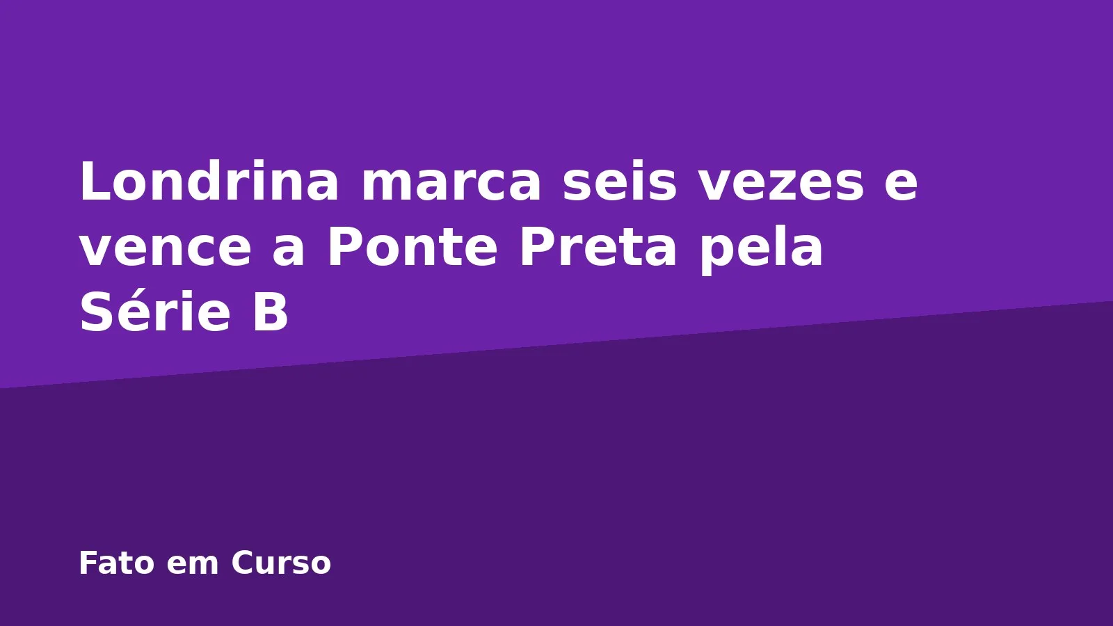 Londrina marca seis vezes e vence a Ponte Preta pela Série B